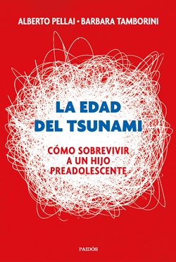 La edad del Tsunami. Cómo sobrevivir a un hijo preadolescente La edad del Tsunami. Cómo sobrevivir a un hijo preadolescente