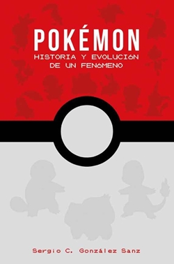 Pokémon. Historia y evolución de un fenómeno Pokémon. Historia y evolución de un fenómeno