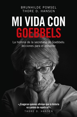 Mi vida con Goebbels: La historia de la secretaria de Goebbels Mi vida con Goebbels: La historia de la secretaria de Goebbels