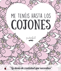 Me tenéis hasta los cojones Me tenéis hasta los cojones