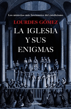 La iglesia y sus enigmas. Los misterios más fascinantes del catolicismo La iglesia y sus enigmas. Los misterios más fascinantes del catolicismo