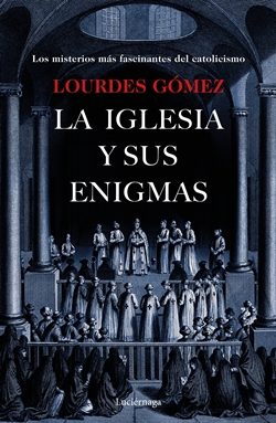 La iglesia y sus enigmas. Los misterios más fascinantes del catolicismo