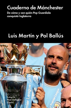 Cuaderno de Mánchester: De cómo y con quién Pep Guardiola conquistó Inglaterra Cuaderno de Mánchester: De cómo y con quién Pep Guardiola conquistó Inglaterra