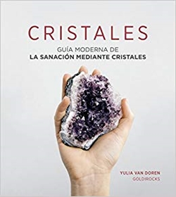 Cristales. Guía moderna de la sanación mediante cristales Cristales. Guía moderna de la sanación mediante cristales