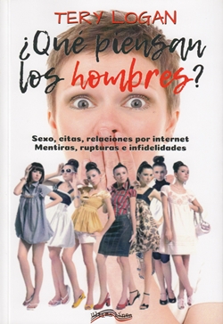 ¿Qué piensan los hombres? Sexo, citas, relaciones por internet, mentiras, rupturas e infidelidades