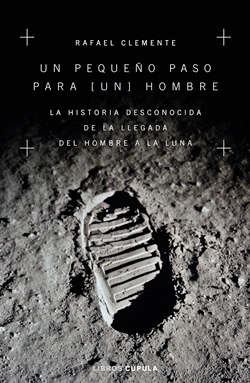 Un pequeño paso para (un) hombre. La Historia desconocida de la llegada del hombre a la Luna Un pequeño paso para (un) hombre. La Historia desconocida de la llegada del hombre a la Luna