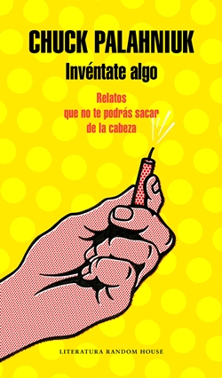 Invéntate algo. Relatos que no te podrás sacar de la cabeza Invéntate algo. Relatos que no te podrás sacar de la cabeza