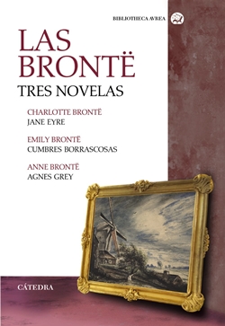 Las Brontë, tres novelas: Jane Eyre; Cumbres borrascosas; Agnes Grey Las Brontë, tres novelas: Jane Eyre; Cumbres borrascosas; Agnes Grey