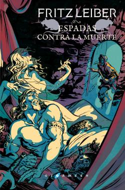 Espadas contra la muerte. Saga Fafhrd y el Ratonero Gris 2 Espadas contra la muerte. Saga Fafhrd y el Ratonero Gris 2
