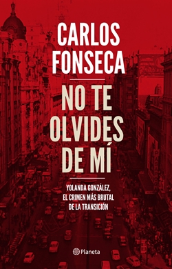 No te olvides de mí: Yolanda González, el crimen más brutal de la Transición No te olvides de mí: Yolanda González, el crimen más brutal de la Transición