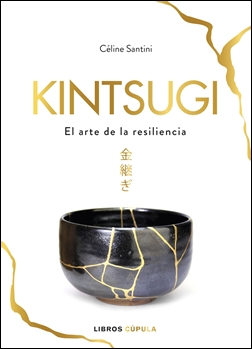 Kintsugi. El arte de la resiliencia Kintsugi. El arte de la resiliencia