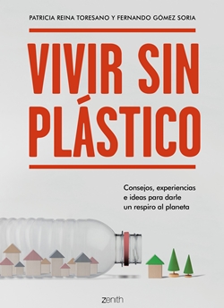 Vivir sin plástico: Consejos, experiencias e ideas para darle un respiro al planeta.