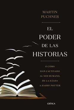 El poder de las historias. O cómo han cautivado al ser humano, de la Ilíada a Harry Potter El poder de las historias. O cómo han cautivado al ser humano, de la Ilíada a Harry Potter