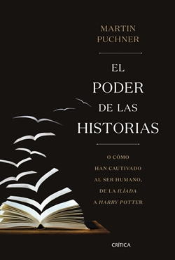 El poder de las historias. O cómo han cautivado al ser humano, de la Ilíada a Harry Potter