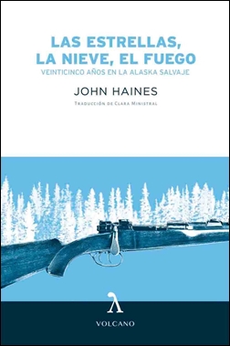 Las estrellas, la nieve, el fuego. Veinticinco años en la Alaska Salvaje Las estrellas, la nieve, el fuego. Veinticinco años en la Alaska Salvaje