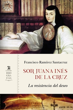 Sor Juana Inés de la Cruz. La resistencia del deseo Sor Juana Inés de la Cruz. La resistencia del deseo