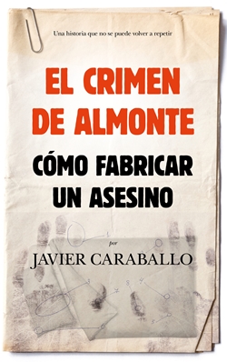 El crimen de Almonte. Cómo fabricar un asesino El crimen de Almonte. Cómo fabricar un asesino