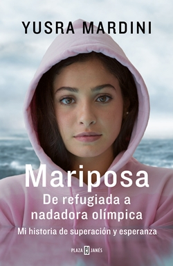 Mariposa: de refugiada a nadadora olímpica. Mi historia de superación y esperanza Mariposa: de refugiada a nadadora olímpica. Mi historia de superación y esperanza