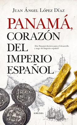 Panamá, corazón del Imperio español Panamá, corazón del Imperio español