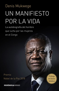 Un manifiesto por la vida: la autobiografía del hombre que lucha por las mujeres en el Congo Un manifiesto por la vida: la autobiografía del hombre que lucha por las mujeres en el Congo
