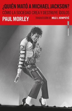 ¿Quién mató a Michael Jackson? Cómo la sociedad crea y destruye ídolos ¿Quién mató a Michael Jackson? Cómo la sociedad crea y destruye ídolos