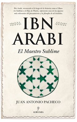 Ibn Arabi. El maestro sublime Ibn Arabi. El maestro sublime