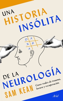 Una historia insólita de la neurología. Casos reales de trauma, locura y recuperación