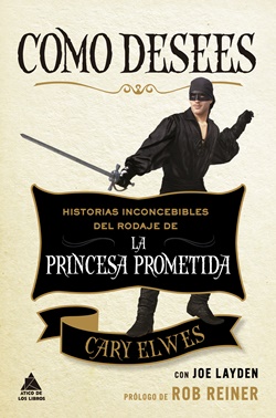 Como desees: historias inconcebibles del rodaje de La Princesa Prometida. Como desees: historias inconcebibles del rodaje de La Princesa Prometida.