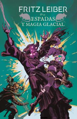 Espadas y magia glacial. Saga Fafhrd y el Ratonero Gris 6 Espadas y magia glacial. Saga Fafhrd y el Ratonero Gris 6