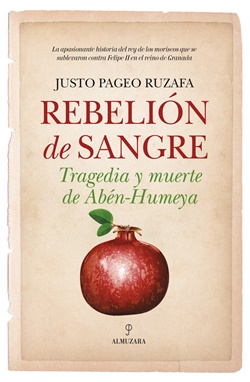 Rebelión de sangre. Tragedia y muerte de Abén-Humeya Rebelión de sangre. Tragedia y muerte de Abén-Humeya