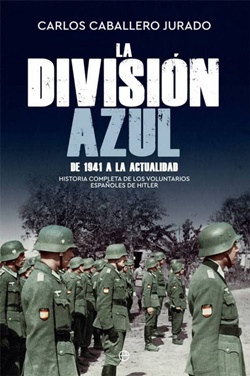 La División Azul: Historia completa de los voluntarios españoles de Hitler. De 1941 a la actualidad. La División Azul: Historia completa de los voluntarios españoles de Hitler. De 1941 a la actualidad.
