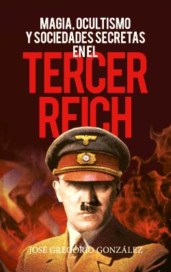 Magia, ocultismo y sociedades secretas en el Tercer Reich Magia, ocultismo y sociedades secretas en el Tercer Reich
