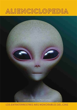 Alienciclopedia. Los extraterrestres más memorables del cine Alienciclopedia. Los extraterrestres más memorables del cine