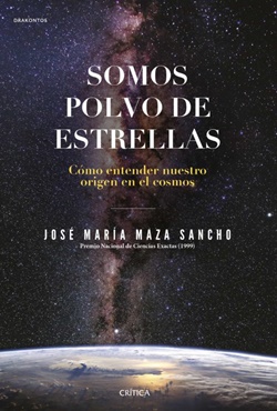 Somos polvo de estrellas. Cómo entender nuestro origen en el cosmos Somos polvo de estrellas. Cómo entender nuestro origen en el cosmos