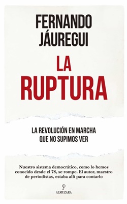 La ruptura. La revolución en marcha que no supimos ver La ruptura. La revolución en marcha que no supimos ver