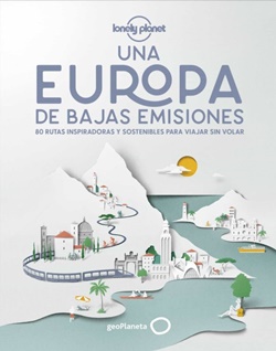 Una Europa de bajas emisiones. 80 rutas inspiradoras y sostenibles para viajar sin volar. Una Europa de bajas emisiones. 80 rutas inspiradoras y sostenibles para viajar sin volar.