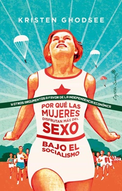 Por qué las mujeres disfrutan más del sexo bajo el socialismo y otros argumentos a favor de la independencia económica Por qué las mujeres disfrutan más del sexo bajo el socialismo y otros argumentos a favor de la independencia económica