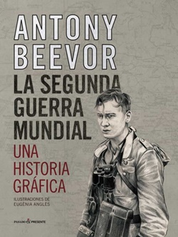 La Segunda Guerra Mundial. Una historia gráfica La Segunda Guerra Mundial. Una historia gráfica