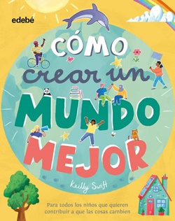 Cómo crear un mundo mejor Cómo crear un mundo mejor
