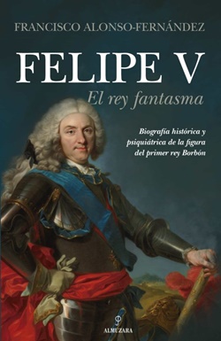 Felipe V. El rey fantasma Felipe V. El rey fantasma